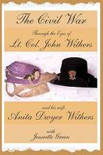 The Civil War Through the Eyes of LT Col John Withers and His Wife, Anita Dwyer Withers: (American Civil War Diaries of a Confederate Army Officer and