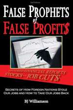 False Prophets of False Profits: Secrets of How Foreign Nations Stole Our Jobs and How to Take Our Jobs Back