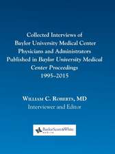 Collected Interviews of Baylor University Medical Center Physicians and Administrators Published in Baylor University Medical Center Proceedings 1995-