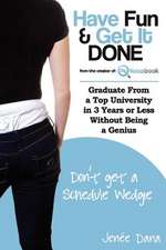 Have Fun & Get It Done Graduate from a Top University in 3 Years or Less Without Being a Genius