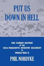 Put Us Down in Hell: The Combat History of the 508th Parachute Infantry Regiment in World War II