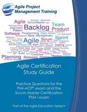 Agile Certification Study Guide: Practice Questions for the PMI-Acp Exam and the Scrum Master Certification Psm I Exam