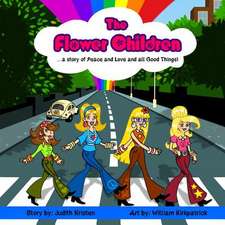 The Flower Children: ... a Story of Peace and Love and All Good Things!