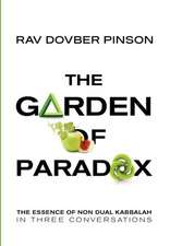 The Garden of Paradox: The Essence of Non Dual Kabbalah in Three Conversations