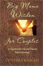 Big Mama Wisdom for Couples: 151 Questions to Ask and Discuss Before Marriage