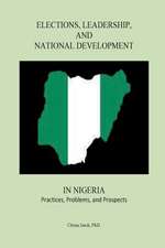 Elections, Leadership, and National Development in Nigeria: Practices, Problems, and Prospects