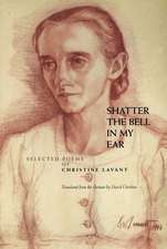 Shatter the Bell in My Ear: Selected Poems of Christine Lavant