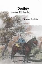 Dudley ... a True Civil War Story