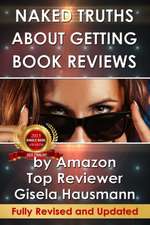 Naked Truths about Getting Book Reviews: By Amazon Top Reviewer