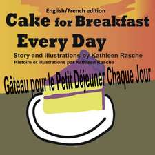 Cake for Breakfast Every Day - English/French Edition