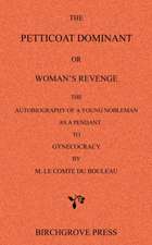 The Petticoat Dominant or Woman's Revenge the Autobiography of a Young Nobleman as a Pendant to Gynecocracy by M. Le Comte Du Bouleau: 52 Action Packed Customer Attracting Ideas and More!