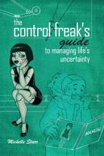 The Control Freak's Guide to Managing Life's Uncertainty