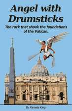 Angel with Drumsticks: The Rock That Shook the Foundations of the Vatican