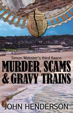 Henderson, J: MURDER SCAMS & GRAVY TRAINS