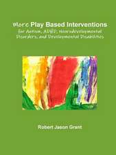 More Play Based Interventions for Autism, ADHD, Neurodevelopmental Disorders, and Developmental Disabilities