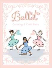 My Ballet Class Coloring & Craft Book