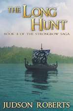 The Long Hunt: Book 4 of the Strongbow Saga