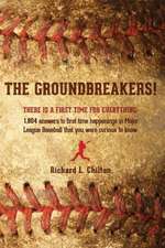 The Groundbreakers! (There Is a First Time for Everything: 1,804 Answers to First Time Happenings in Major League Baseball That You Were Curious to Kn