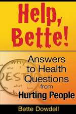 Help, Bette!: Answers to Health Questions from Hurting People