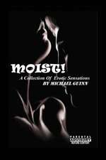 Moist! a Collection of Erotic Sensations: The Diary of My Soul