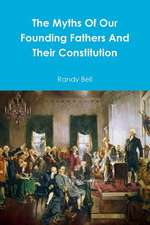 The Myths of Our Founding Fathers and Their Constitution