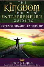 The Kingdom Driven Entrepreneur's Guide to Extraordinary Leadership