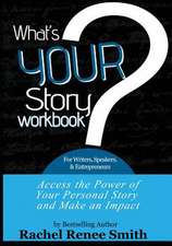 What's Your Story? Workbook for Writers, Speakers, & Entrepreneurs