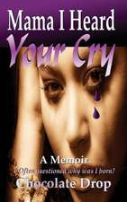 Mama I Heard Your Cry: A Biographical Novel