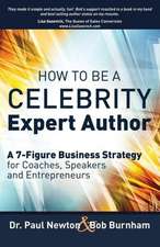 How to Be a Celebrity Expert Author; A 7-Figure Business Strategy for Coaches, Speakers and Entrepreneurs: Examining 4 Essential Attributes in Leaders