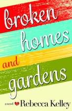 Broken Homes & Gardens: A Novel