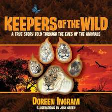 Keepers of the Wild: A True Story Told Through the Eyes of the Animals