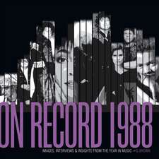 On Record - Vol. 5: 1988: Images, Interviews & Insights from the Year in Music