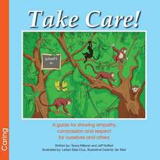 Take Care! a Guide for Showing Empathy, Compassion and Respect for Ourselves and Others