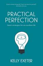 Practical Perfection: Smart strategies for an excellent life