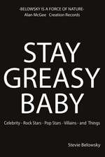 Stay Greasy Baby: Celebrity - Rock Stars - Pop Stars - Villains - And Things