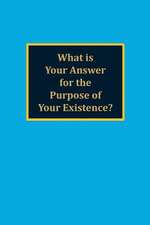 What Is Your Answer for the Purpose of Your Existence?