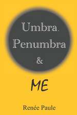 Umbra, Penumbra & Me