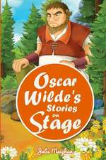 Oscar Wilde's Stories on Stage: A Collection of Plays based on Oscar Wilde's Stories