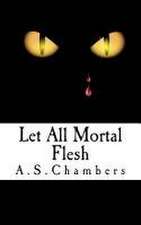 Chambers, A: LET ALL MORTAL FLESH