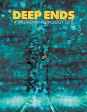 Deep Ends: A Ballardian Anthology 2018