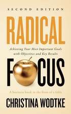 Radical Focus: Achieving Your Most Important Goals with Objectives and Key Results