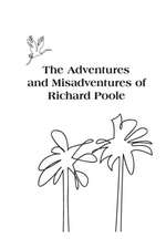 The Adventures and Misadventures of Richard Poole