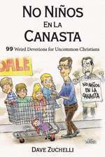 No Nios En La Canasta: 99 Weird Devotions for Uncommon Christians