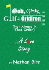 God, Girls, Golf & the Gridiron (Not Always in That Order) . . . a Love Story