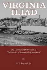 Virginia Iliad: The Death & Destruction of the Mother of States & of Statesmen