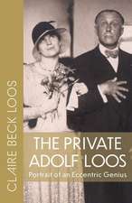 The Private Adolf Loos: Portrait of an Eccentric Genius