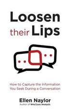 Loosen Their Lips: How to Capture the Information You Seek During a Conversation