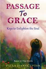 Passage To Grace: Keys to Enlighten the Soul