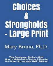 Choices & Strongholds - Large Print: Two Companion Books in One! How to Make Godly Choices & Dare to Pull Down Strongholds!