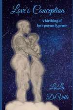 Love's Conception: A birthing of love poems & prose